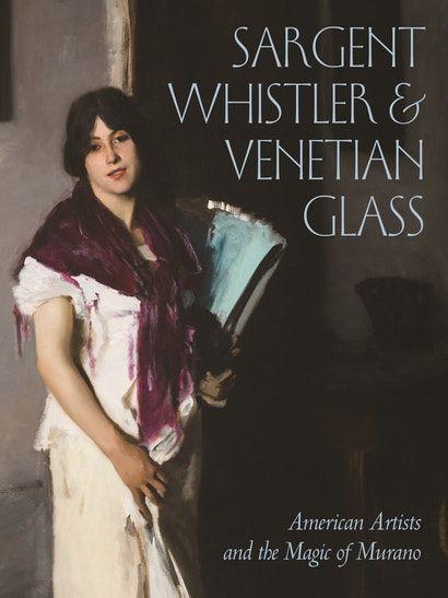 A cover of the exhibition catalogue for Sargent, Whistler & Venetian Glass