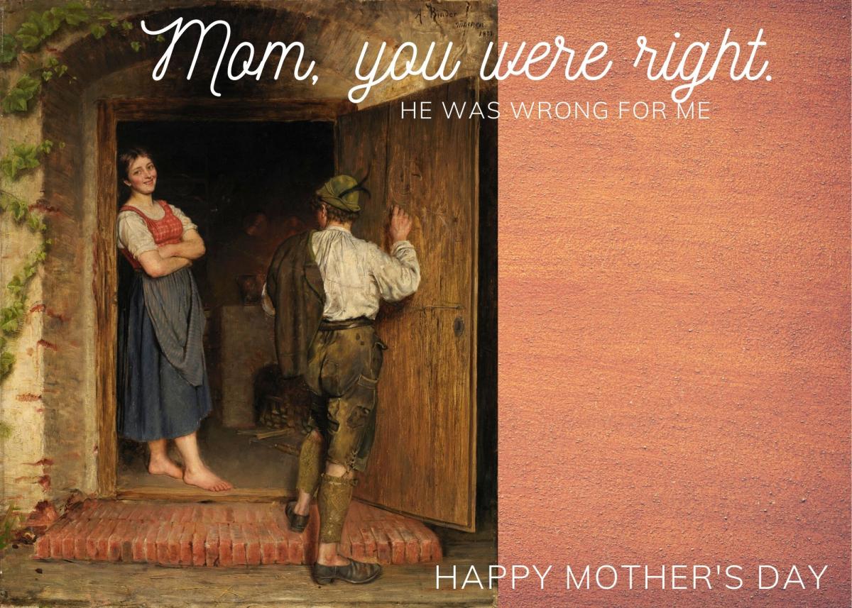 Mother's Day card featuring a painting of a young woman and man and the text, Mom, you were right. He was wrong for me. Happy Mother's Day.
