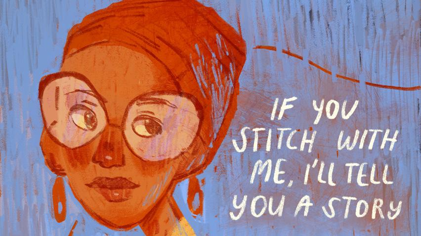 Illustrated comic cover. On the left is a close up of an African American woman wearing a headwrap, large glasses, and earrings. On the right is the title "If You Stitch With Me, I'll Tell You A Story."