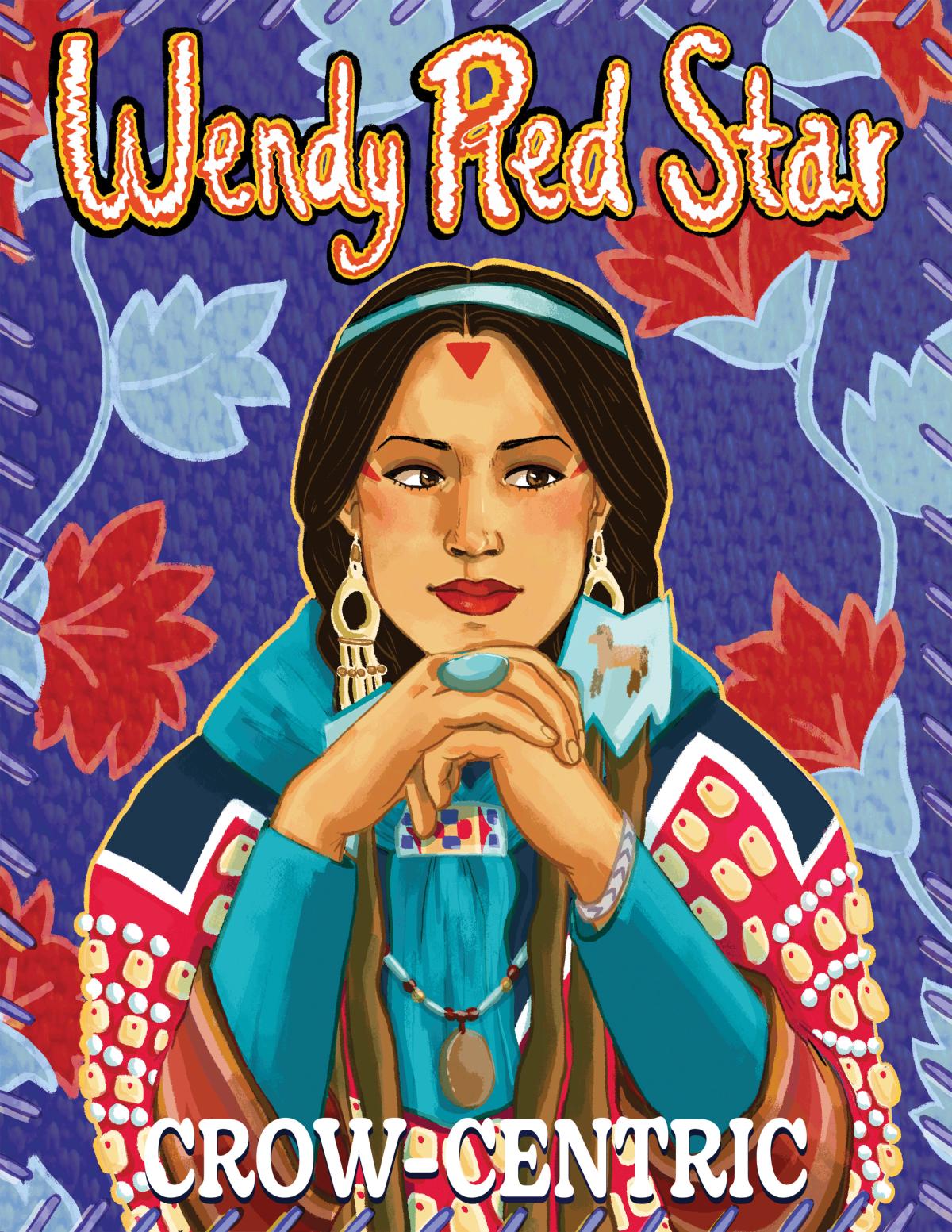 Wendy Red Star sits against a patterned blue background wearing traditional Crow regalia, with text reading: "Wendy Red Star: Crow-Centric."