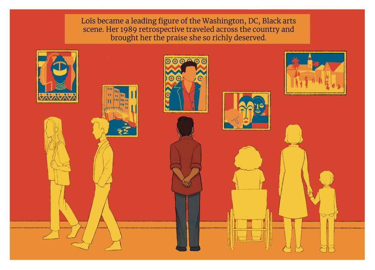 From behind, Loïs looks at a red wall and five of her paintings framed in gold. Her hands are clasped behind her back.  Above them, text reads: “Loïs became a leading figure of the Washington, DC, Black arts scene. Her 1989 retrospective traveled across the country and brought her the praise she so richly deserved.” 