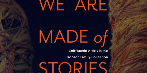 Thumbnail - "We Are Made of Stories: Self-Taught Artists in the Robson Family Collection" Introduction